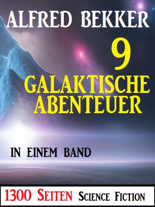 Title details for 9 Galaktische Abenteuer in einem Band by Alfred Bekker - Available